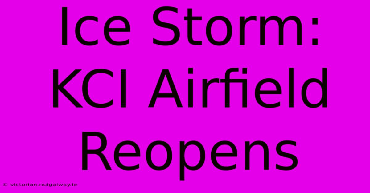 Ice Storm: KCI Airfield Reopens