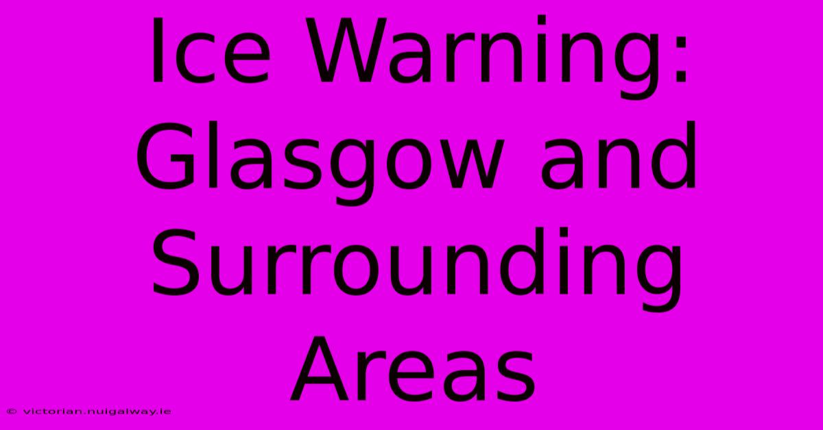 Ice Warning: Glasgow And Surrounding Areas