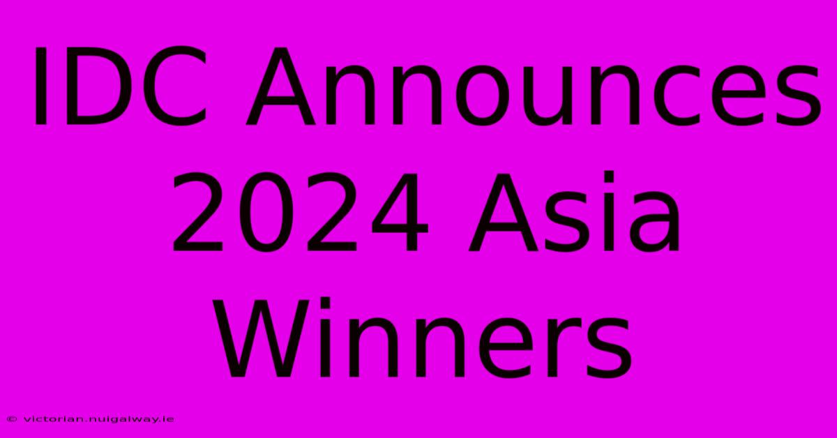 IDC Announces 2024 Asia Winners