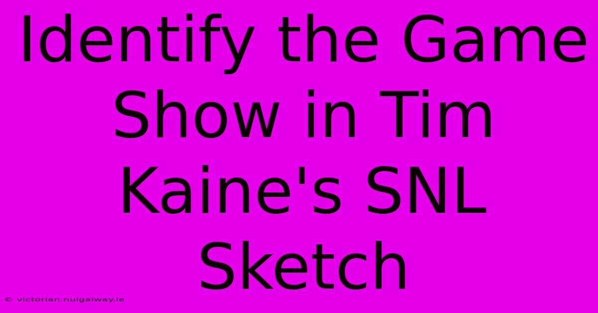 Identify The Game Show In Tim Kaine's SNL Sketch 