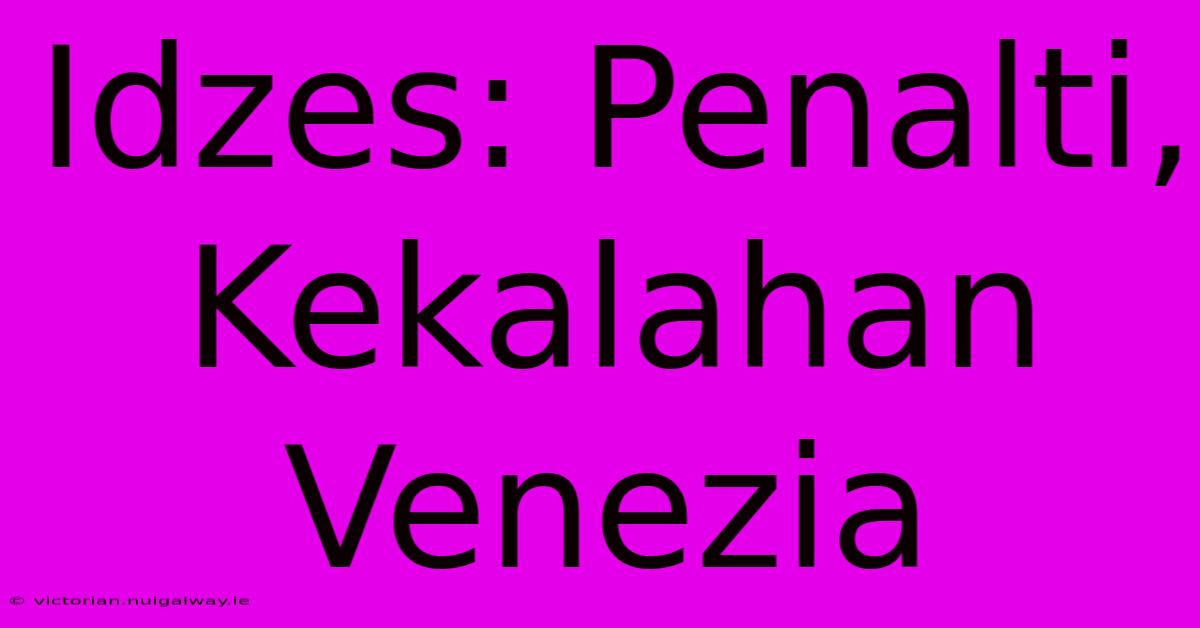 Idzes: Penalti, Kekalahan Venezia