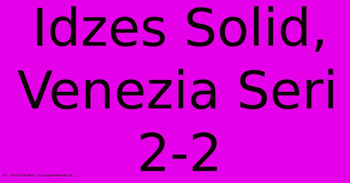 Idzes Solid, Venezia Seri 2-2