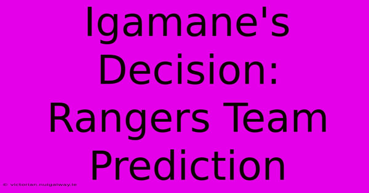 Igamane's Decision: Rangers Team Prediction