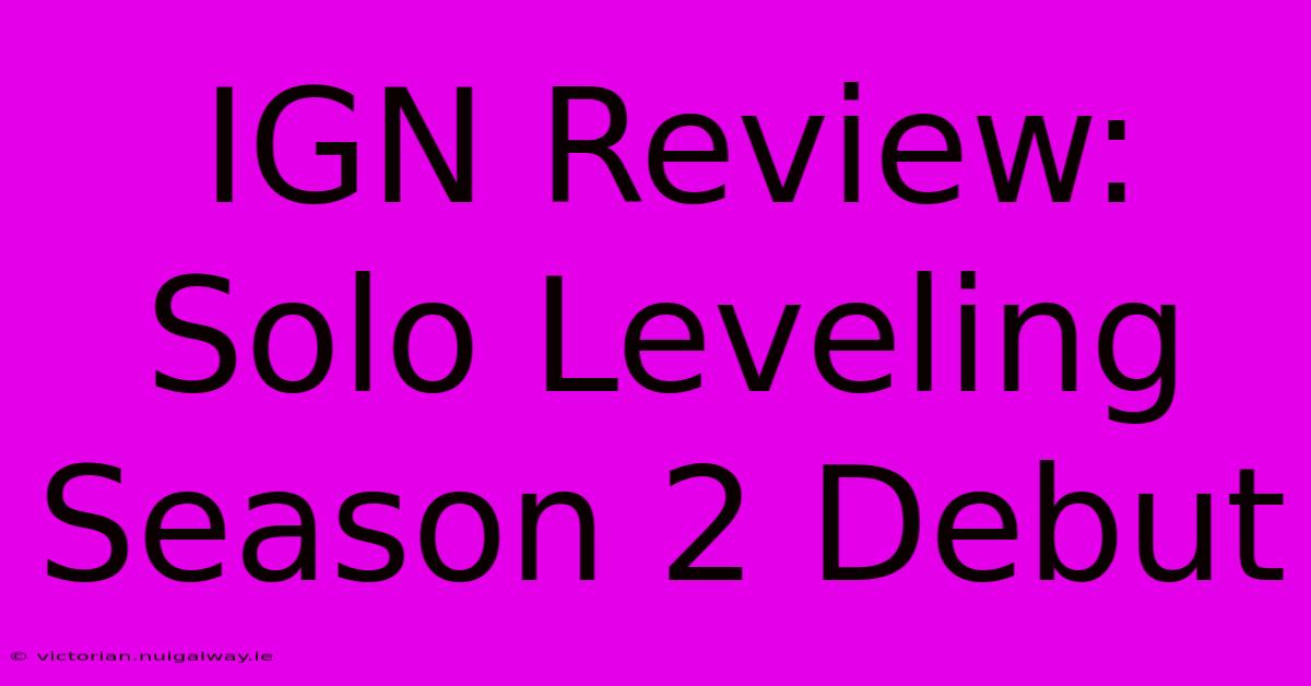 IGN Review: Solo Leveling Season 2 Debut