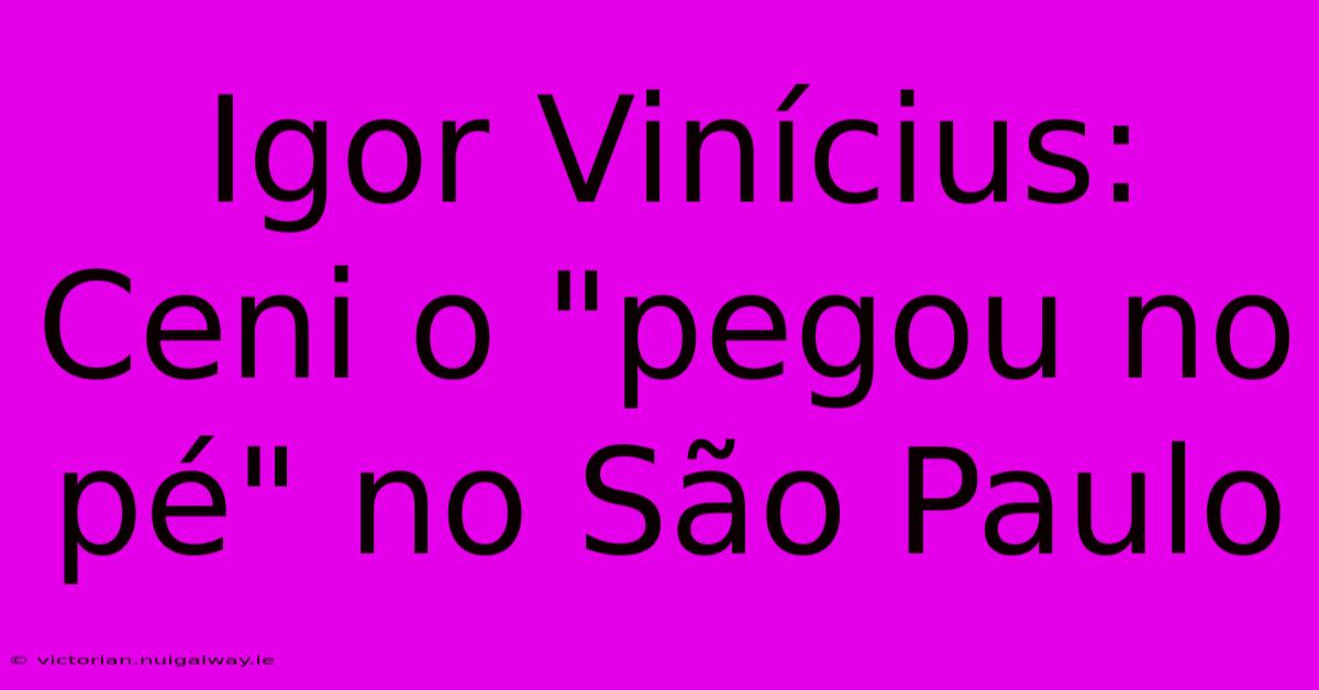 Igor Vinícius: Ceni O 