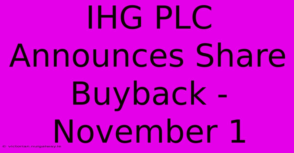 IHG PLC Announces Share Buyback - November 1