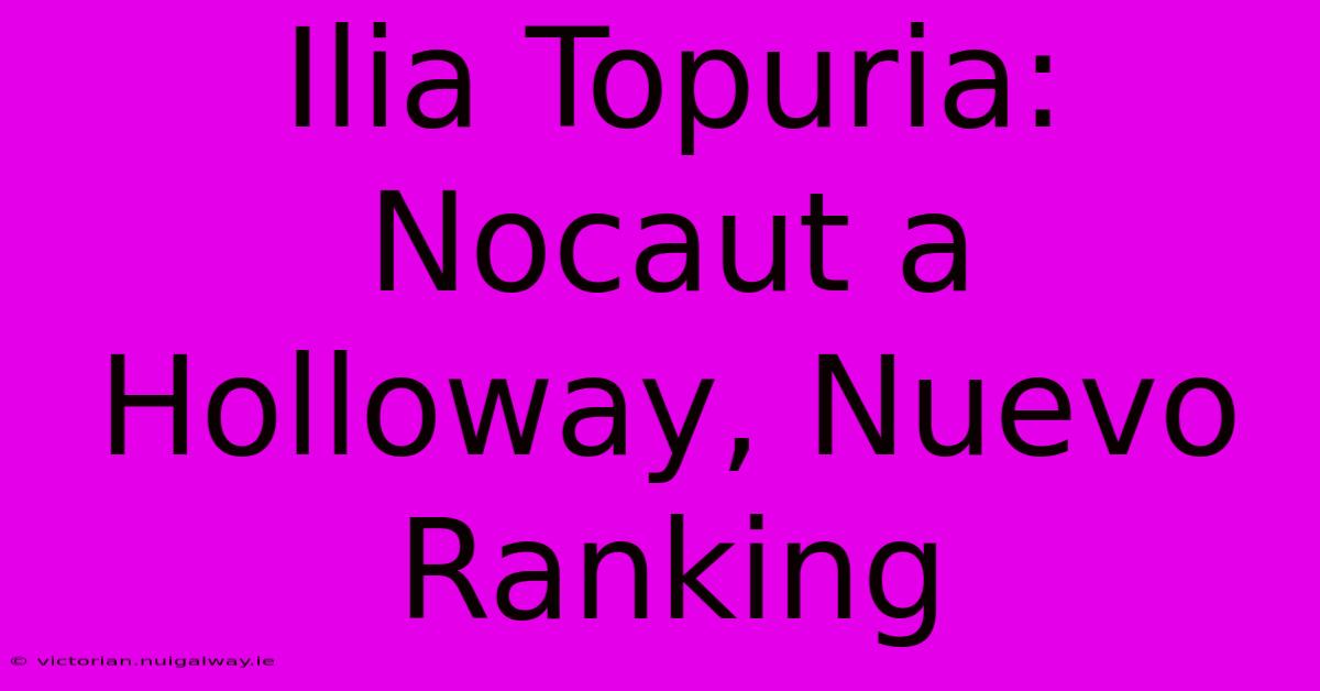 Ilia Topuria: Nocaut A Holloway, Nuevo Ranking