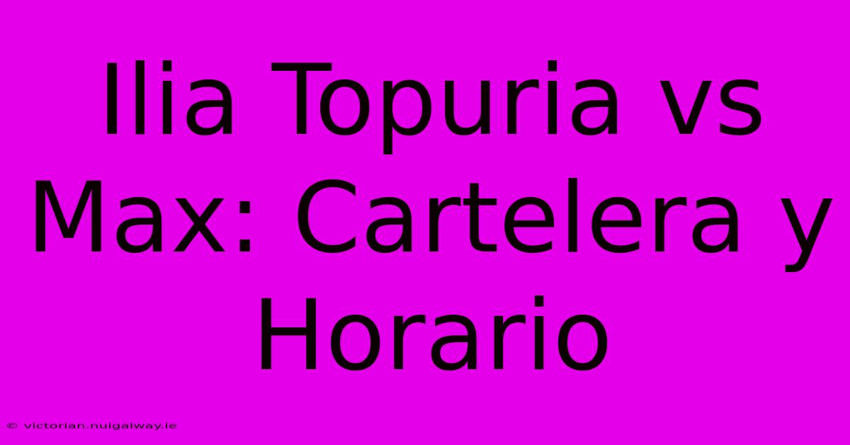 Ilia Topuria Vs Max: Cartelera Y Horario