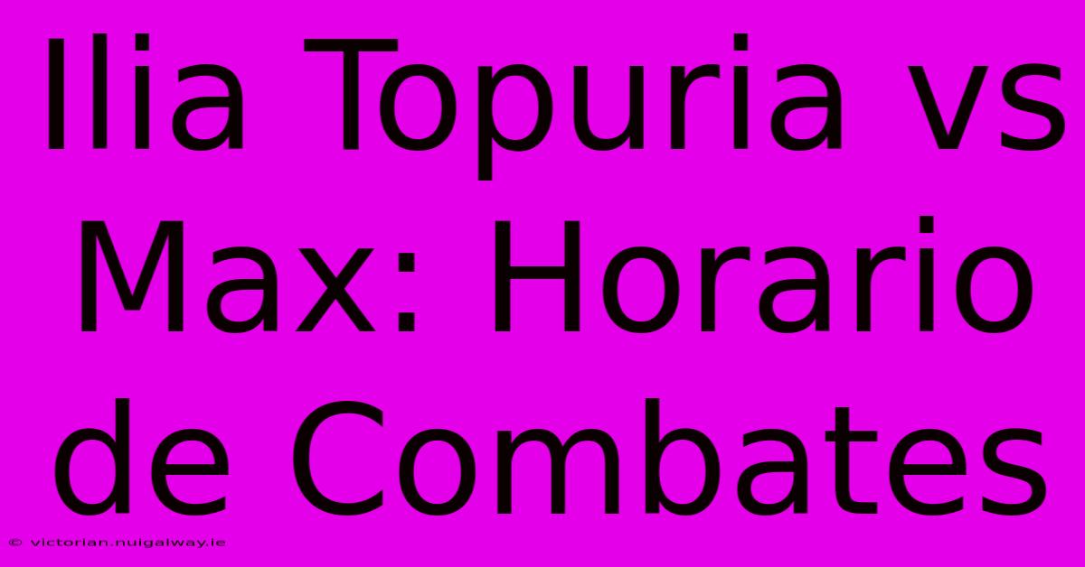 Ilia Topuria Vs Max: Horario De Combates 