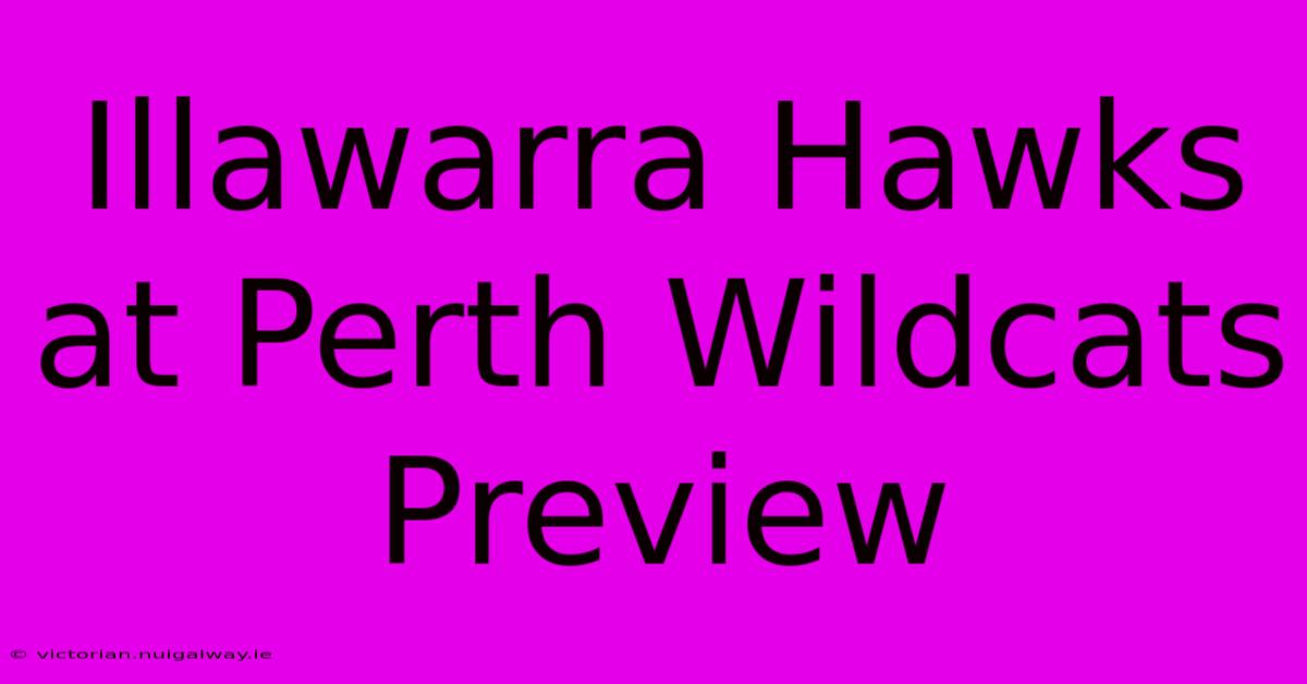 Illawarra Hawks At Perth Wildcats Preview 