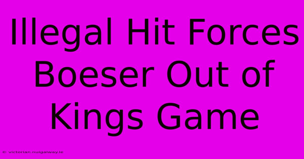 Illegal Hit Forces Boeser Out Of Kings Game