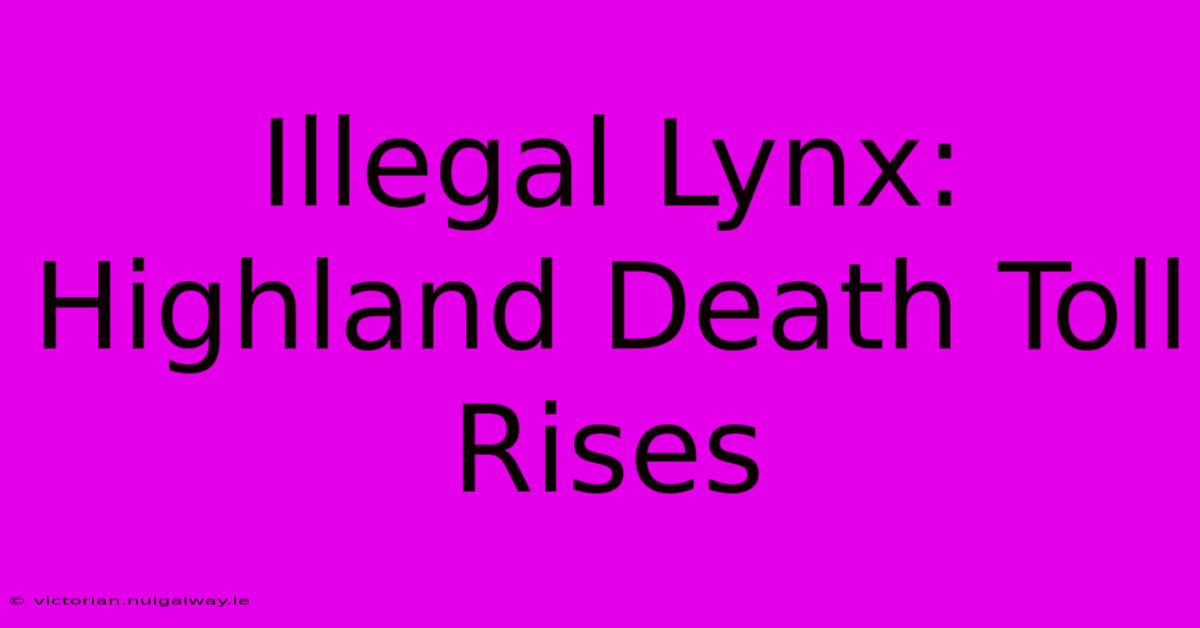 Illegal Lynx: Highland Death Toll Rises