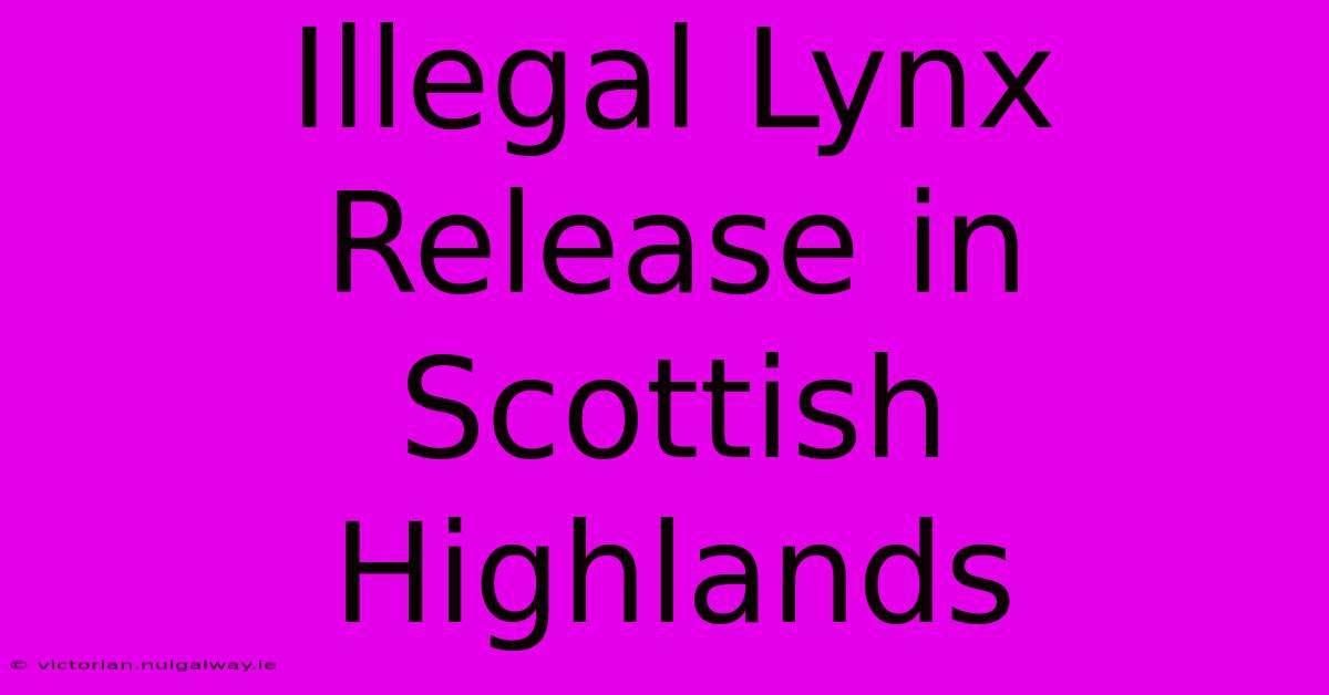 Illegal Lynx Release In Scottish Highlands