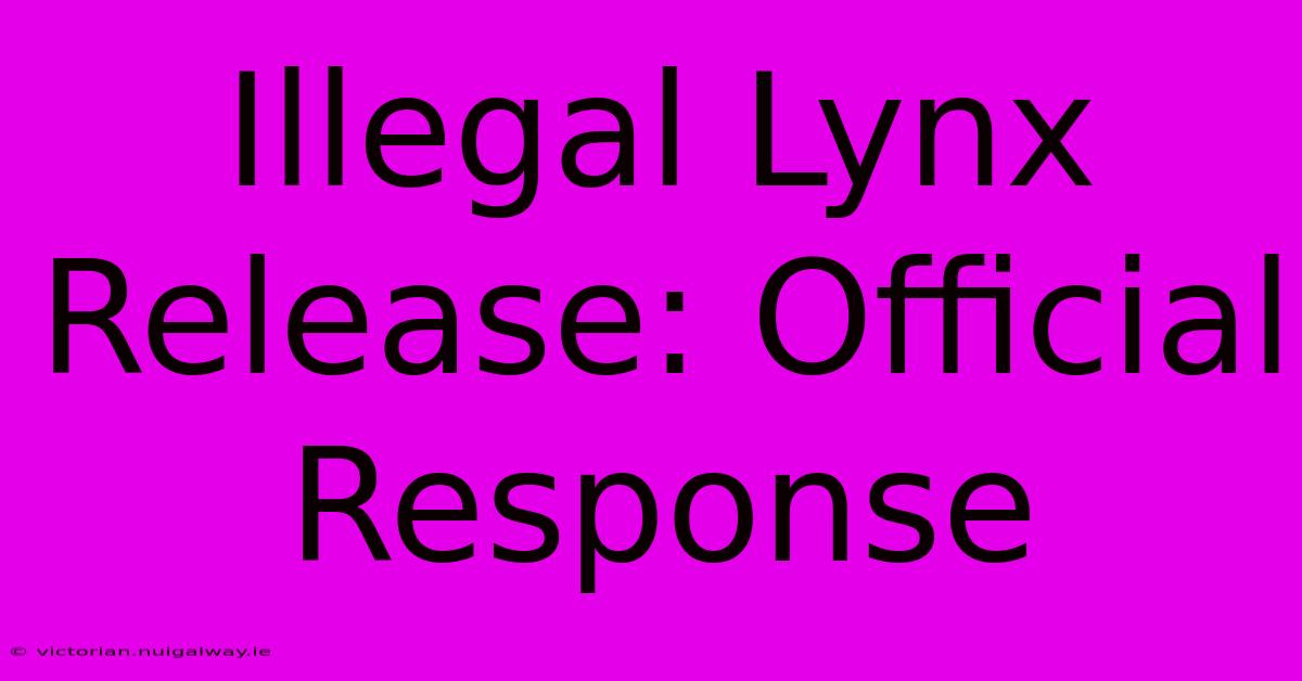 Illegal Lynx Release: Official Response