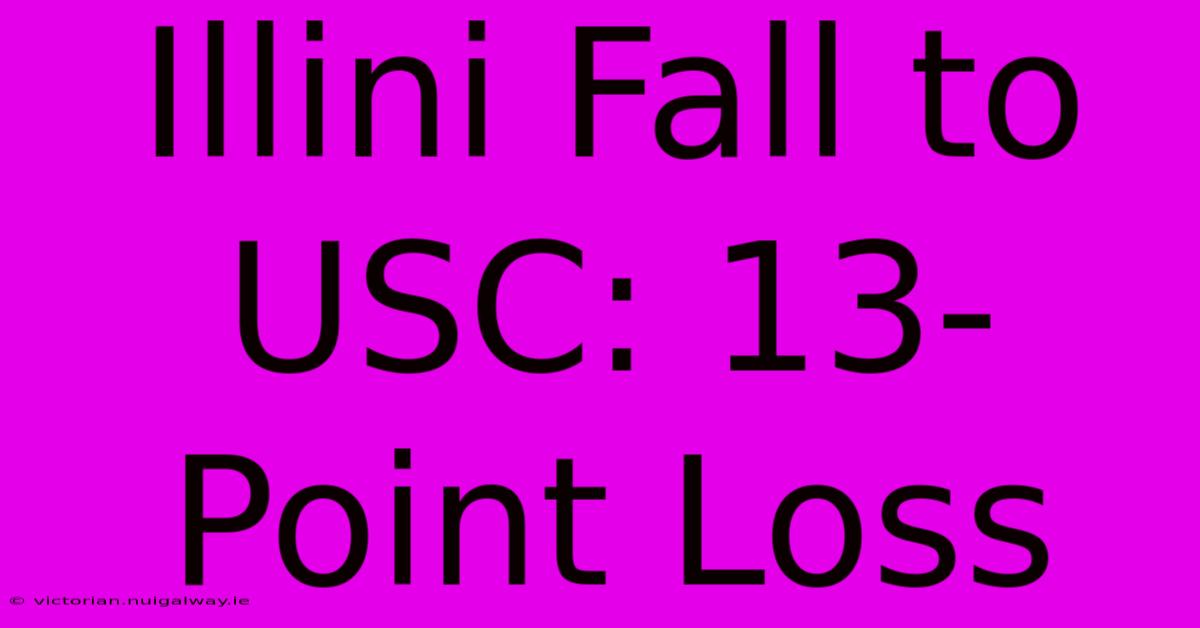 Illini Fall To USC: 13-Point Loss