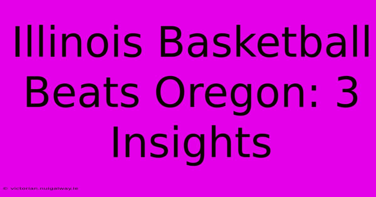 Illinois Basketball Beats Oregon: 3 Insights