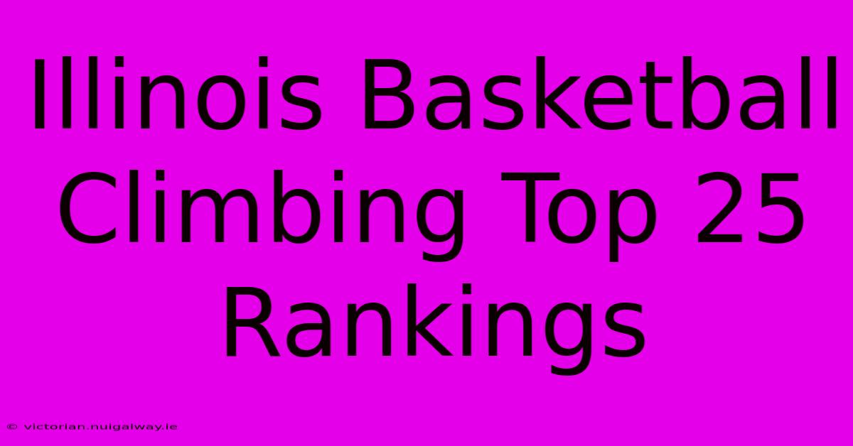 Illinois Basketball Climbing Top 25 Rankings