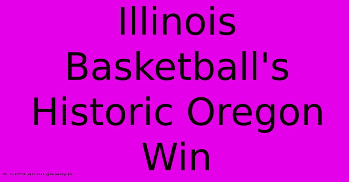 Illinois Basketball's Historic Oregon Win