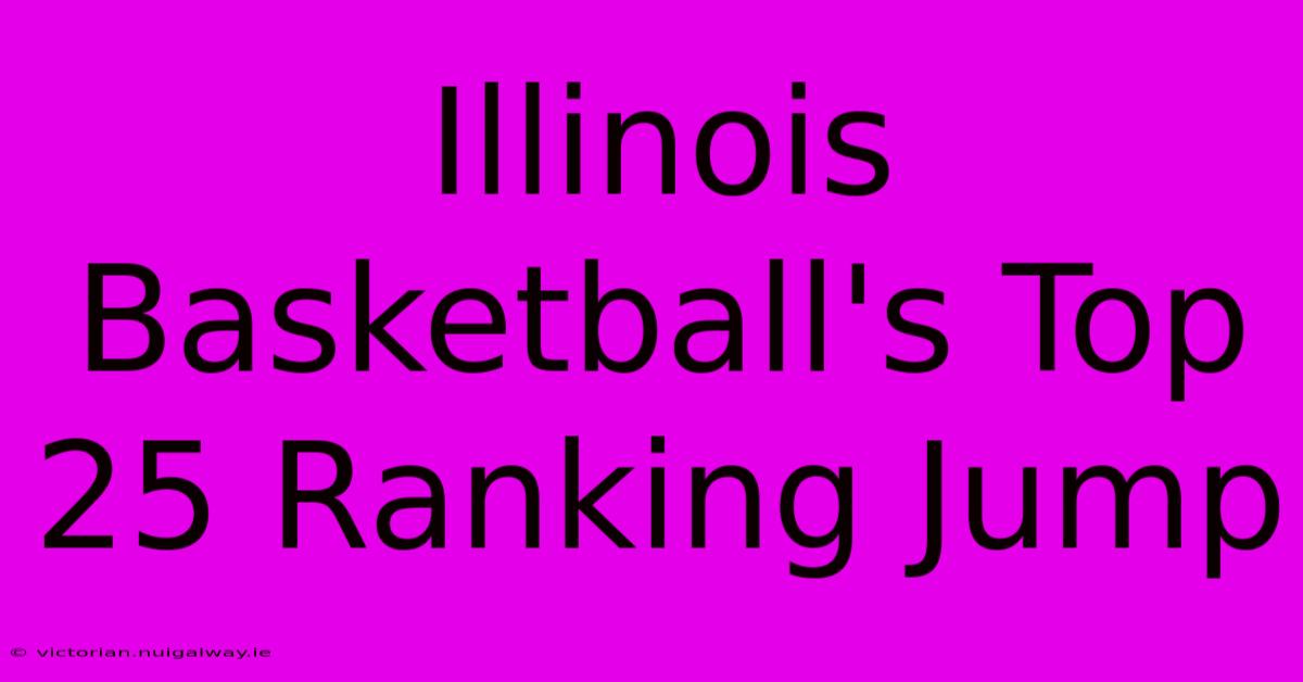 Illinois Basketball's Top 25 Ranking Jump