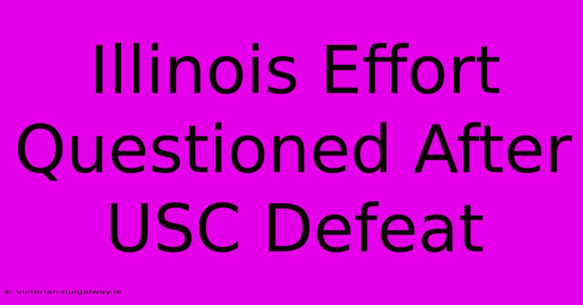 Illinois Effort Questioned After USC Defeat