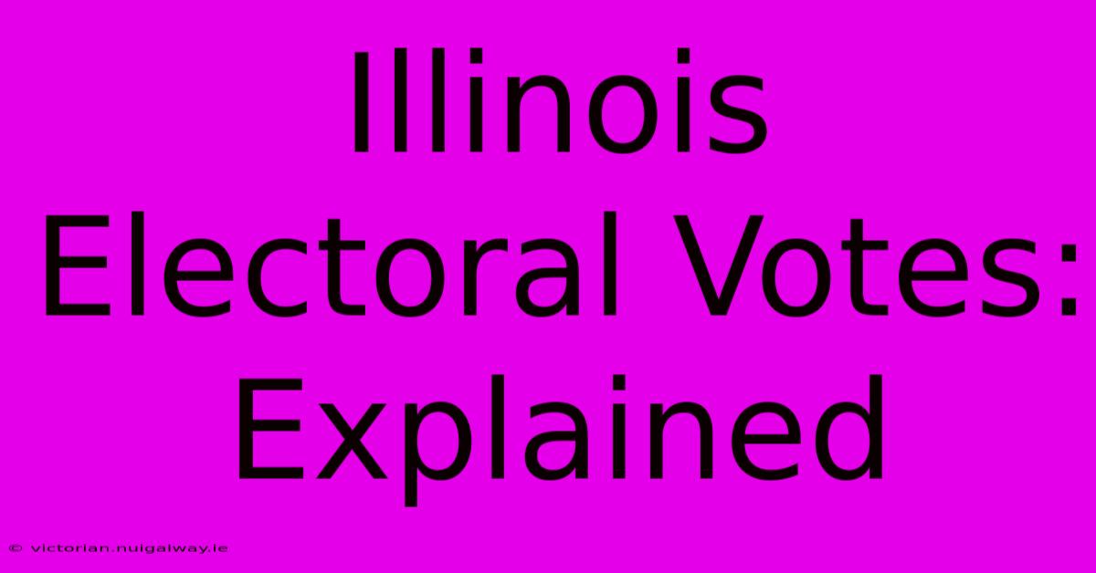 Illinois Electoral Votes: Explained