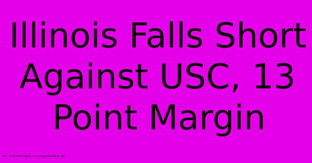 Illinois Falls Short Against USC, 13 Point Margin