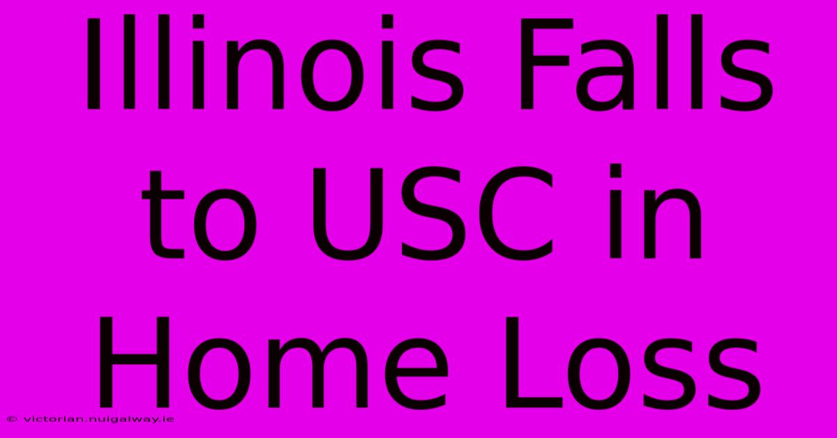 Illinois Falls To USC In Home Loss