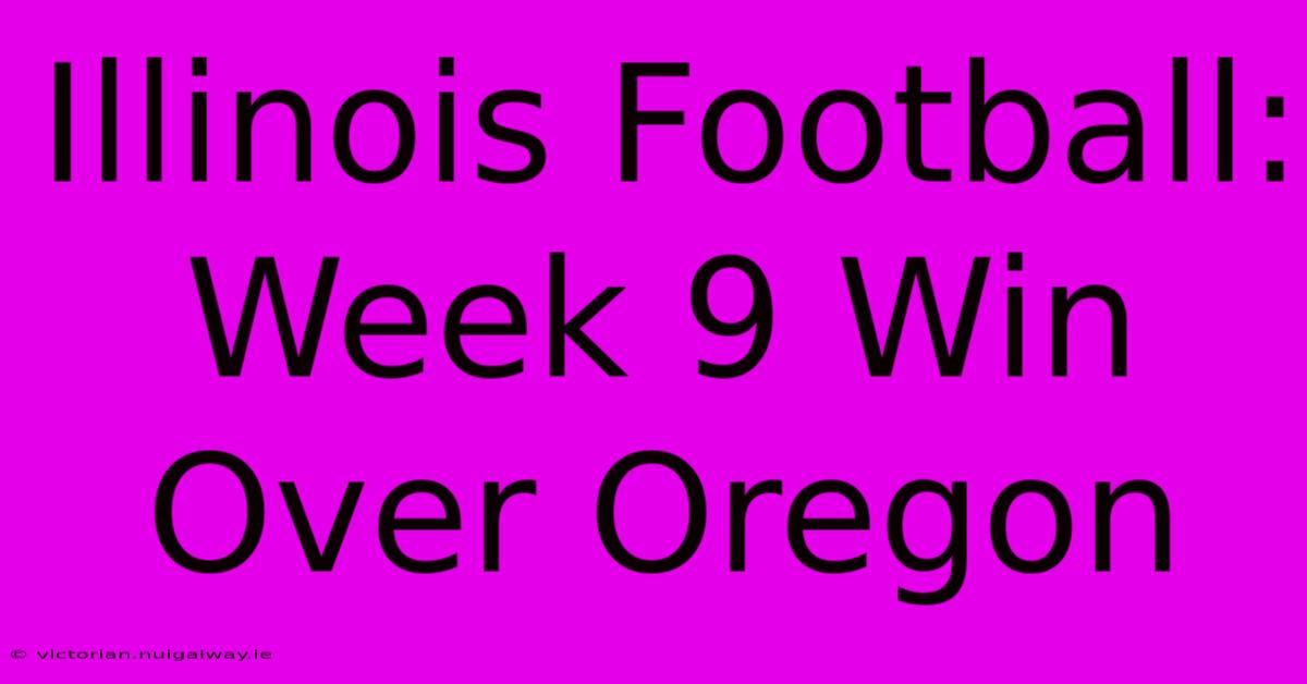 Illinois Football: Week 9 Win Over Oregon