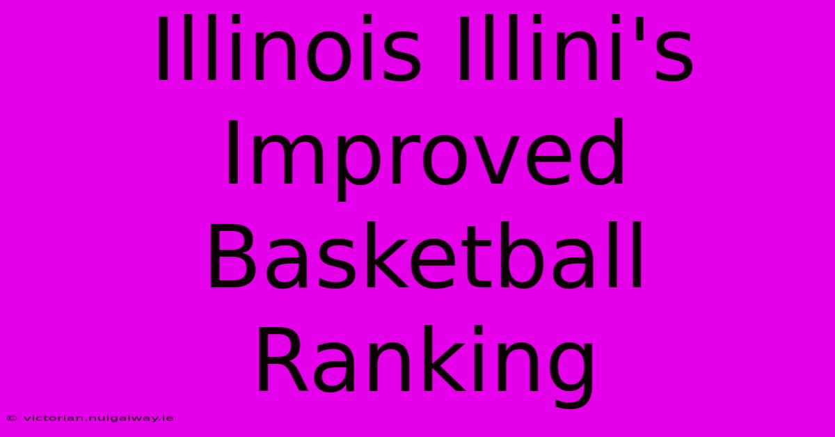 Illinois Illini's Improved Basketball Ranking