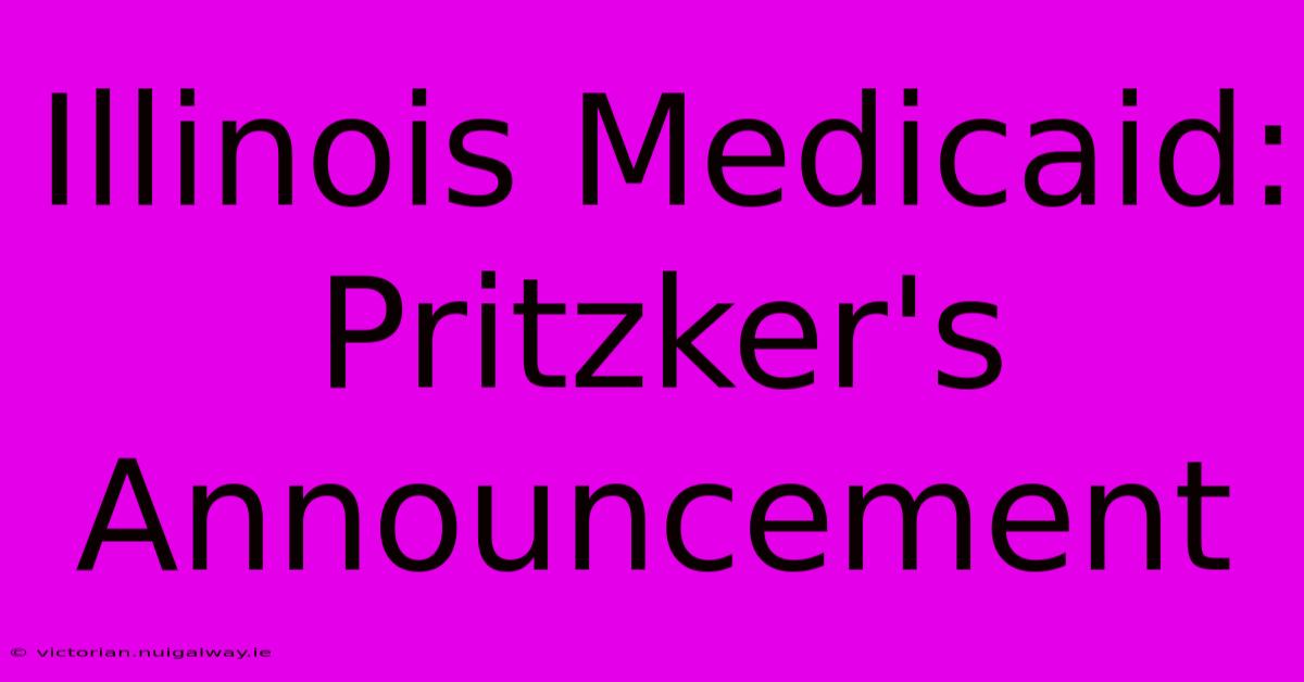 Illinois Medicaid: Pritzker's Announcement