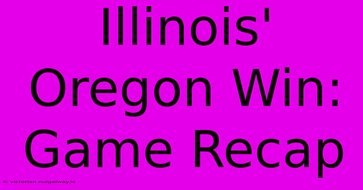 Illinois' Oregon Win: Game Recap