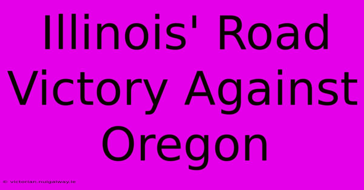 Illinois' Road Victory Against Oregon