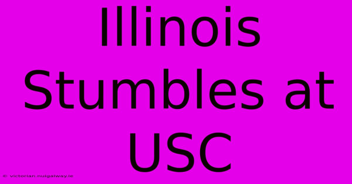 Illinois Stumbles At USC