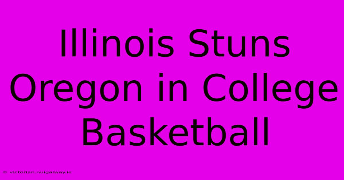 Illinois Stuns Oregon In College Basketball