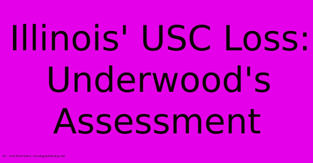 Illinois' USC Loss: Underwood's Assessment