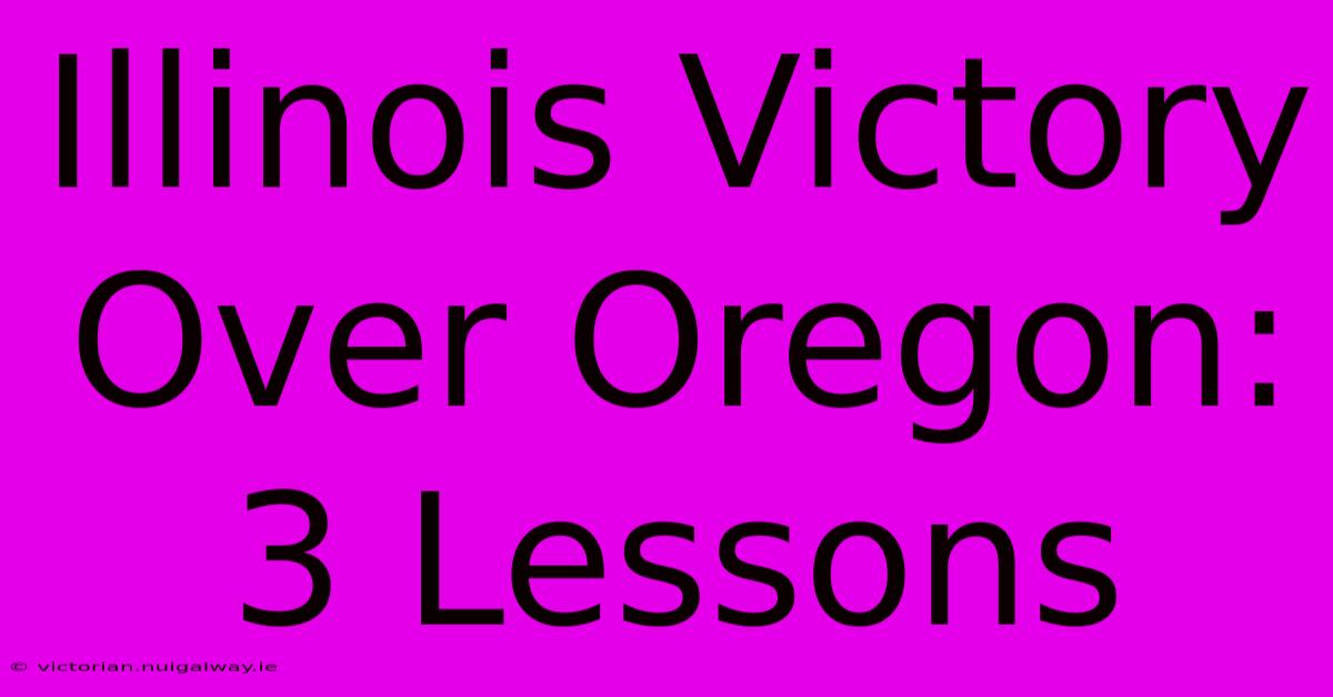 Illinois Victory Over Oregon: 3 Lessons