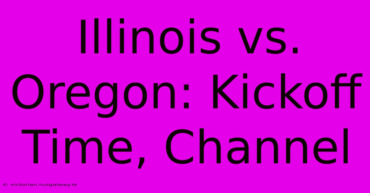 Illinois Vs. Oregon: Kickoff Time, Channel