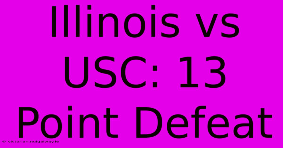 Illinois Vs USC: 13 Point Defeat