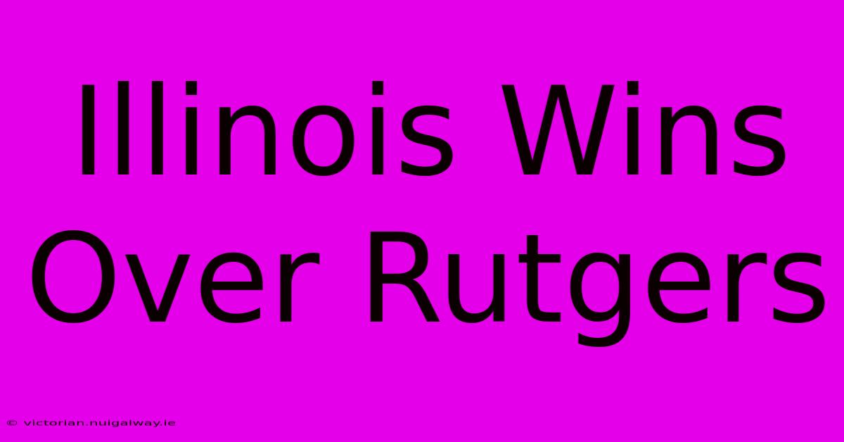 Illinois Wins Over Rutgers