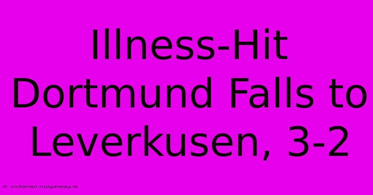 Illness-Hit Dortmund Falls To Leverkusen, 3-2