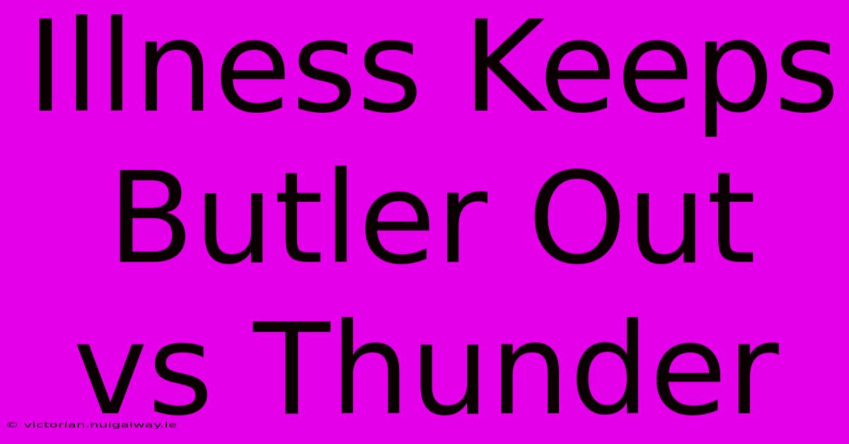 Illness Keeps Butler Out Vs Thunder