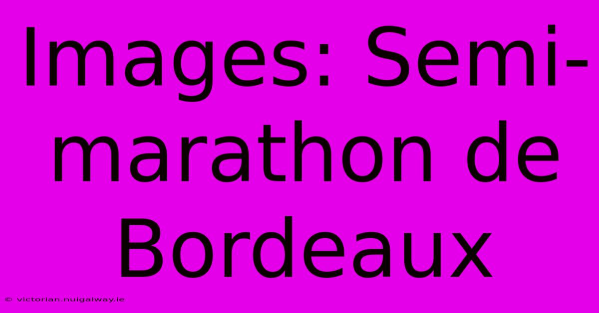 Images: Semi-marathon De Bordeaux