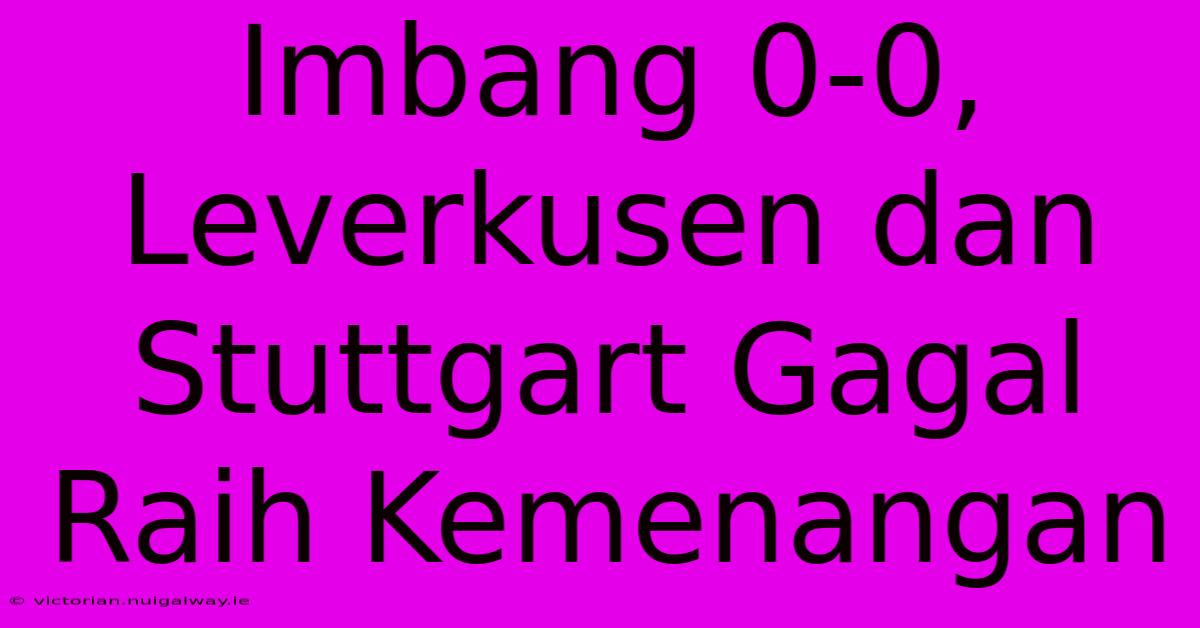 Imbang 0-0, Leverkusen Dan Stuttgart Gagal Raih Kemenangan