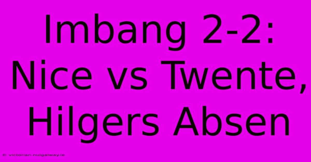 Imbang 2-2: Nice Vs Twente, Hilgers Absen 