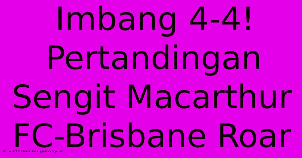 Imbang 4-4! Pertandingan Sengit Macarthur FC-Brisbane Roar