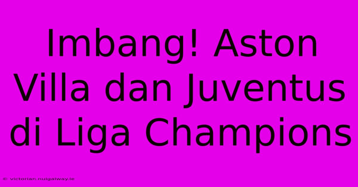 Imbang! Aston Villa Dan Juventus Di Liga Champions