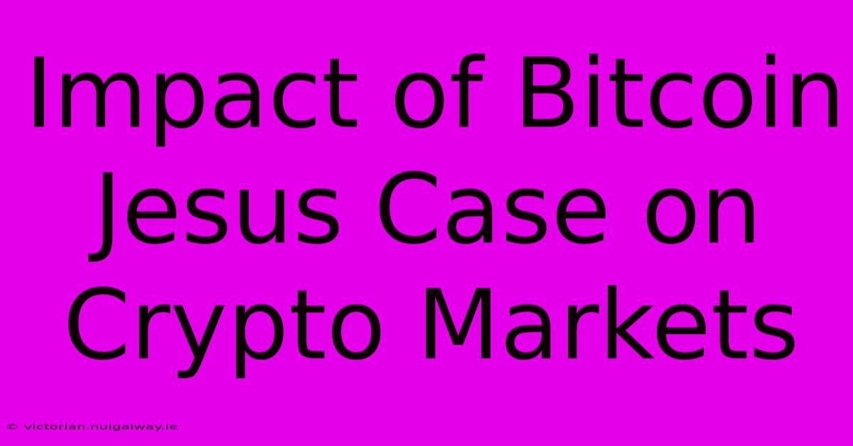 Impact Of Bitcoin Jesus Case On Crypto Markets