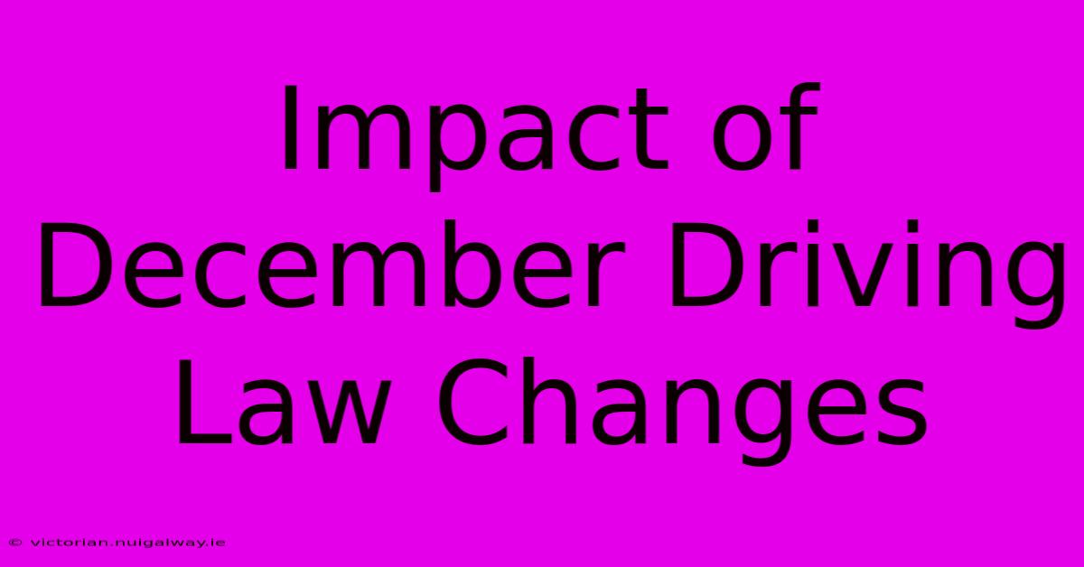 Impact Of December Driving Law Changes