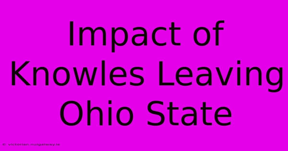 Impact Of Knowles Leaving Ohio State