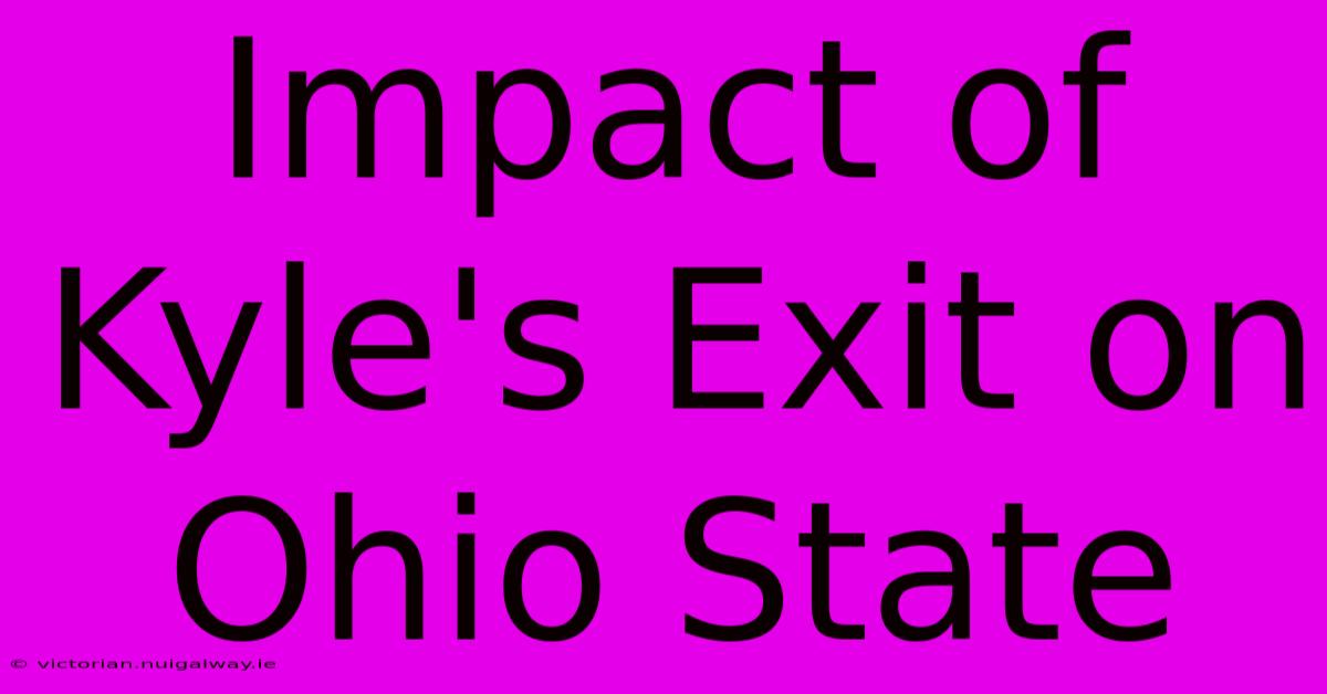 Impact Of Kyle's Exit On Ohio State